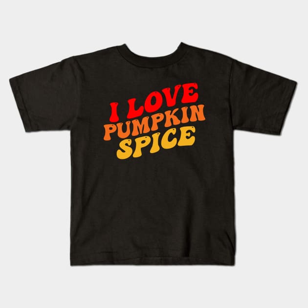 Vintage Groovy I Love Pumpkin Spice Fall Pumpkin Funny Kids T-Shirt by Illustradise